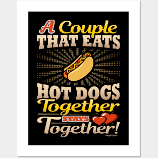 A Couple That Eats Hot Dogs Together Stays Together Posters and Art